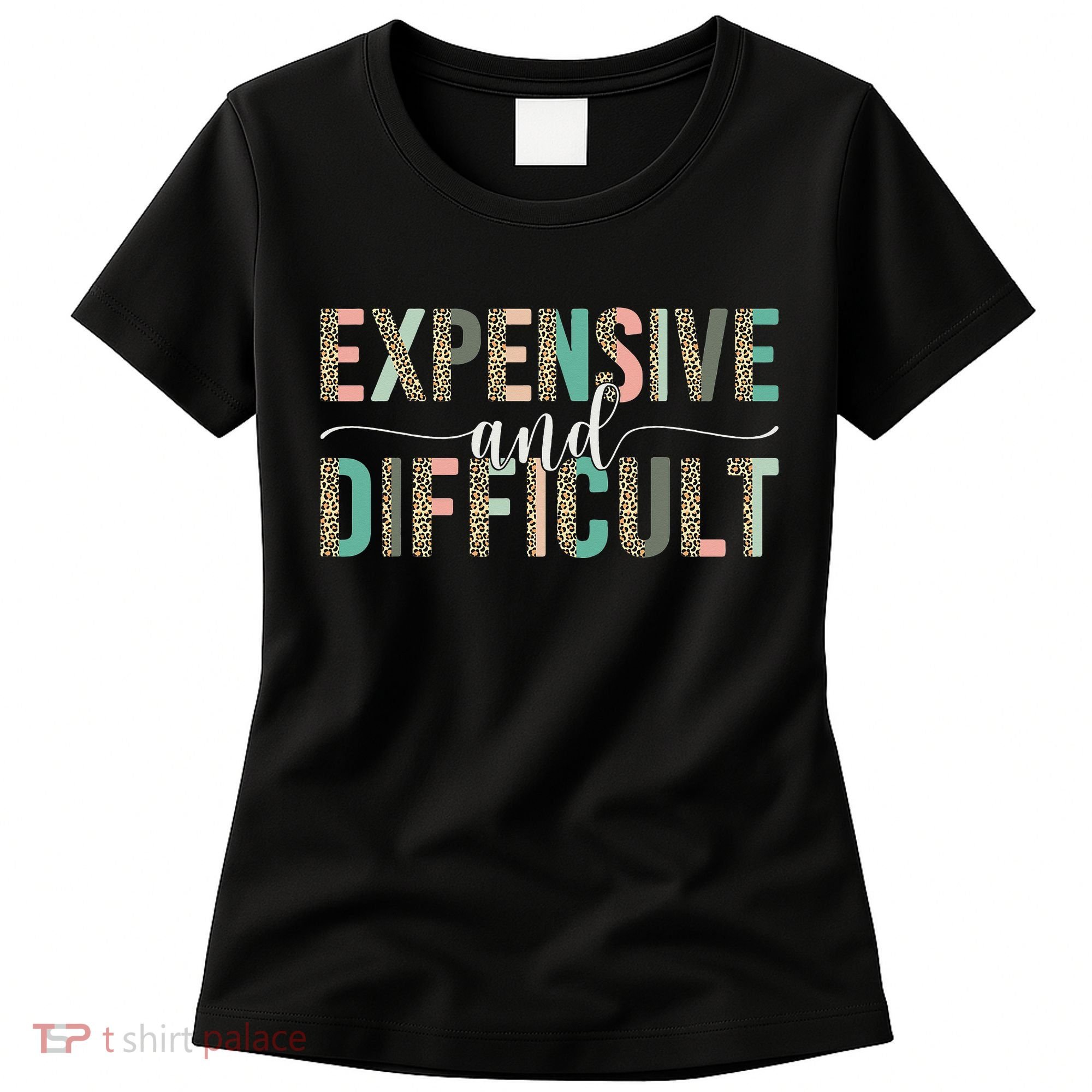 Expensive And Difficult Wife Sarcastic Funny Mom Women's T-Shirt
