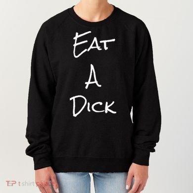 Eat A Dick Funny Sarcastic Saying Gift And Meaningful Gift Women's Sweatshirt