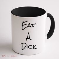 Eat A Dick Funny Sarcastic Saying Gift And Meaningful Gift Coffee Mug thumb 1