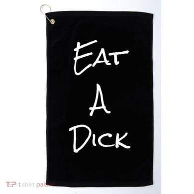 Eat A Dick Funny Sarcastic Saying Gift And Meaningful Gift Golf Towel