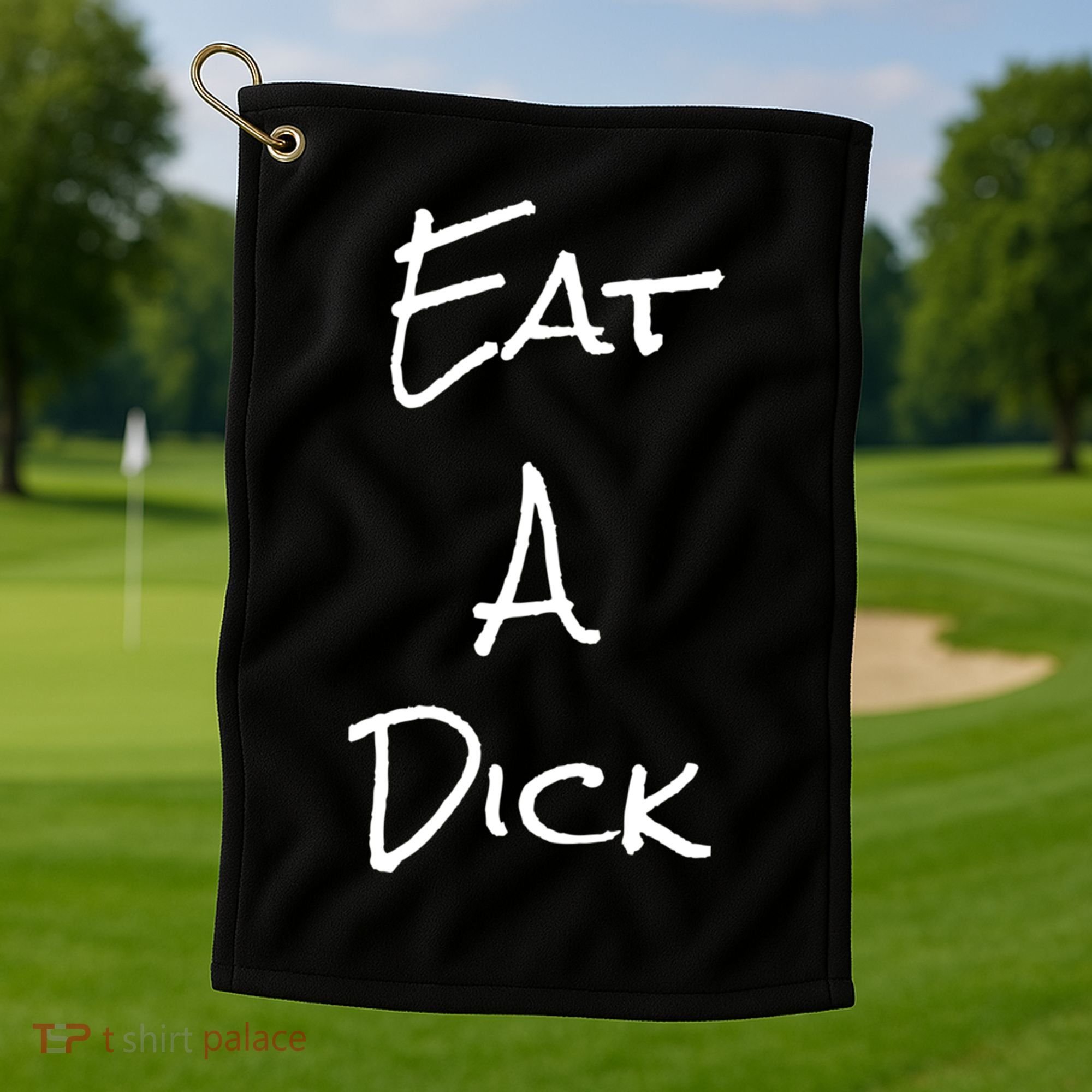 Eat A Dick Funny Sarcastic Saying Gift And Meaningful Gift Golf Towel