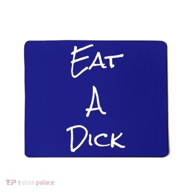 Eat A Dick Funny Sarcastic Saying Gift And Meaningful Gift Mousepad