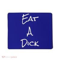 Eat A Dick Funny Sarcastic Saying Gift And Meaningful Gift Mousepad thumb 0
