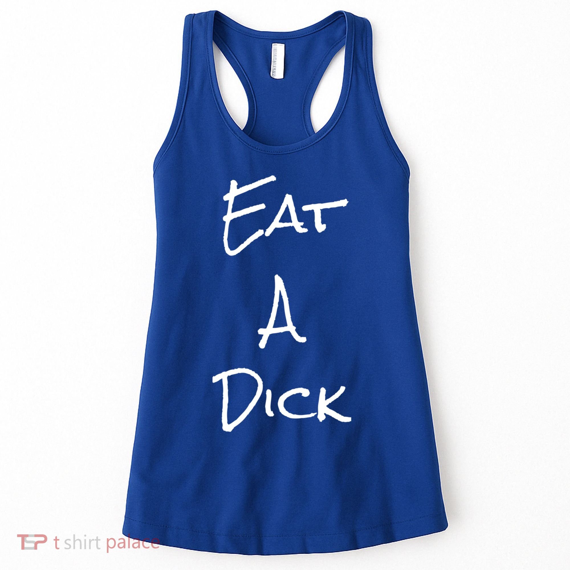 Eat A Dick Funny Sarcastic Saying Gift And Meaningful Gift Women's Tank Top
