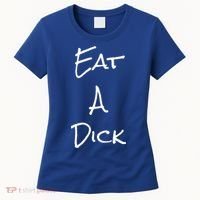 Eat A Dick Funny Sarcastic Saying Gift And Meaningful Gift Women's T-Shirt thumb 0
