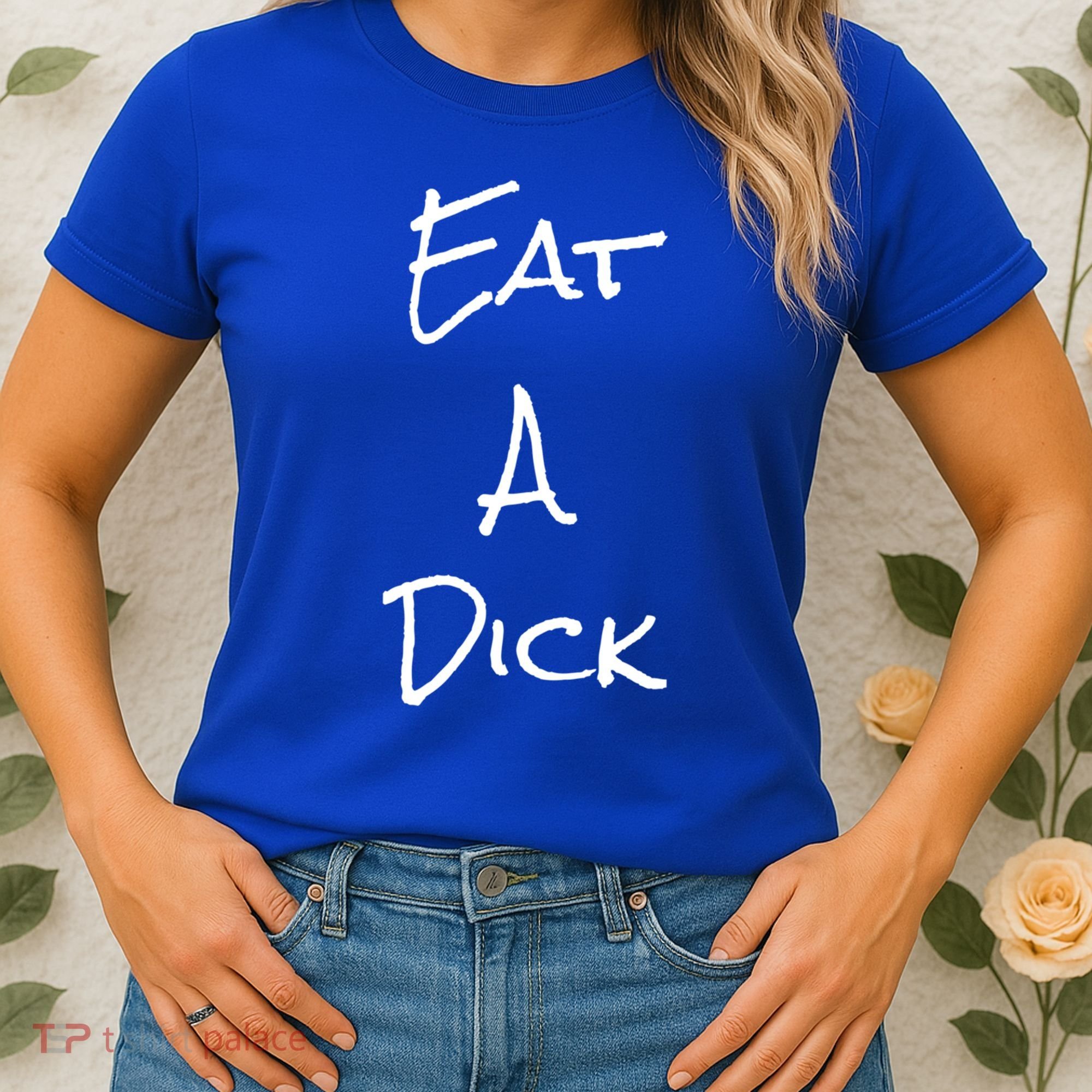 Eat A Dick Funny Sarcastic Saying Gift And Meaningful Gift Women's T-Shirt