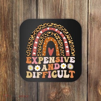 Expensive And Difficult Funny Mom Life For Bougie Coaster