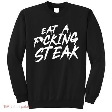 Eat A Fucking Steak Sweatshirt