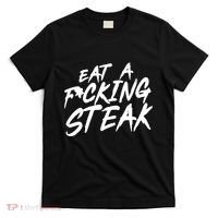 Eat A Fucking Steak T-Shirt thumb 0