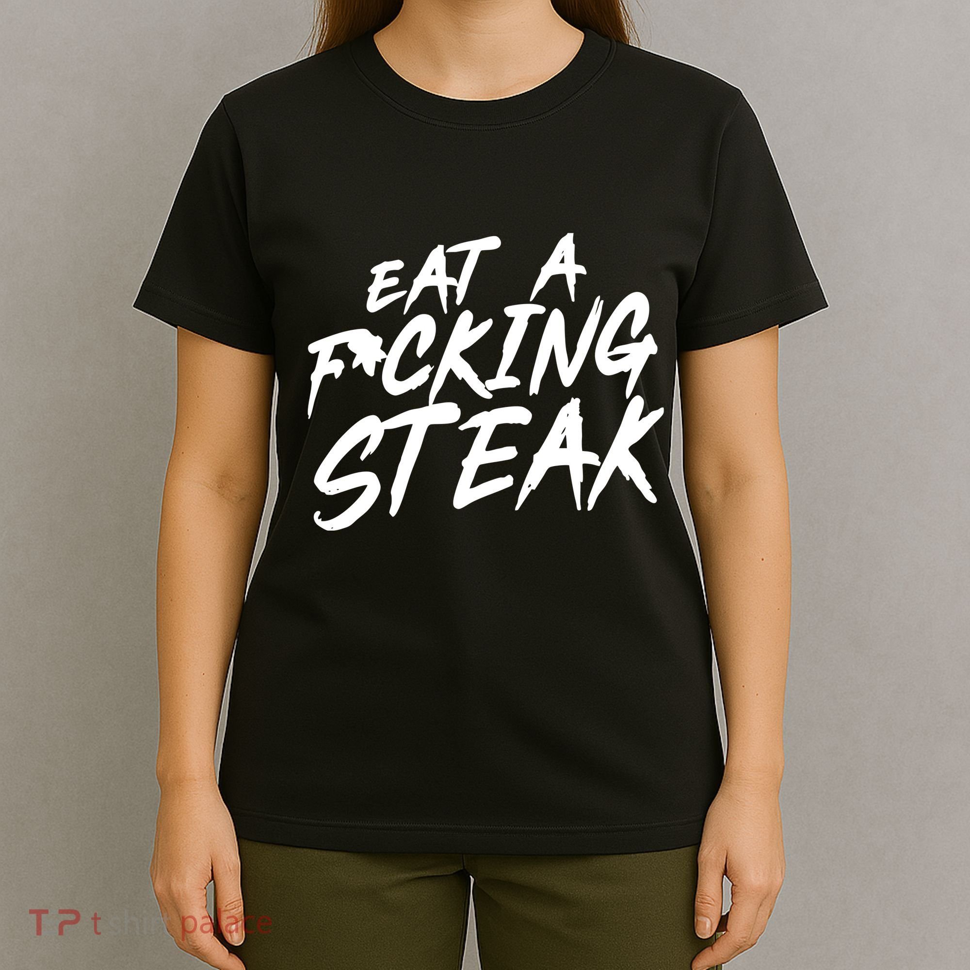 Eat A Fucking Steak T-Shirt