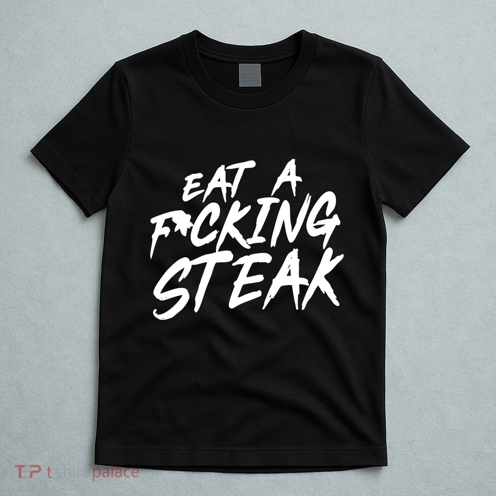 Eat A Fucking Steak T-Shirt