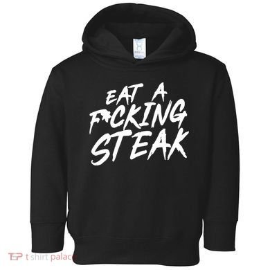 Eat A Fucking Steak Toddler Hoodie