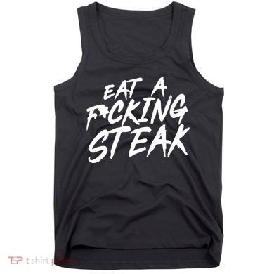 Eat A Fucking Steak Tank Top