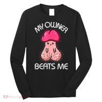 Embarrassing Adult Humor Inappropriate My Owner Beats Me Long Sleeve Shirt thumb 0