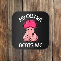 Embarrassing Adult Humor Inappropriate My Owner Beats Me Coaster thumb 0