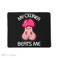 Embarrassing Adult Humor Inappropriate My Owner Beats Me Mousepad thumb 0
