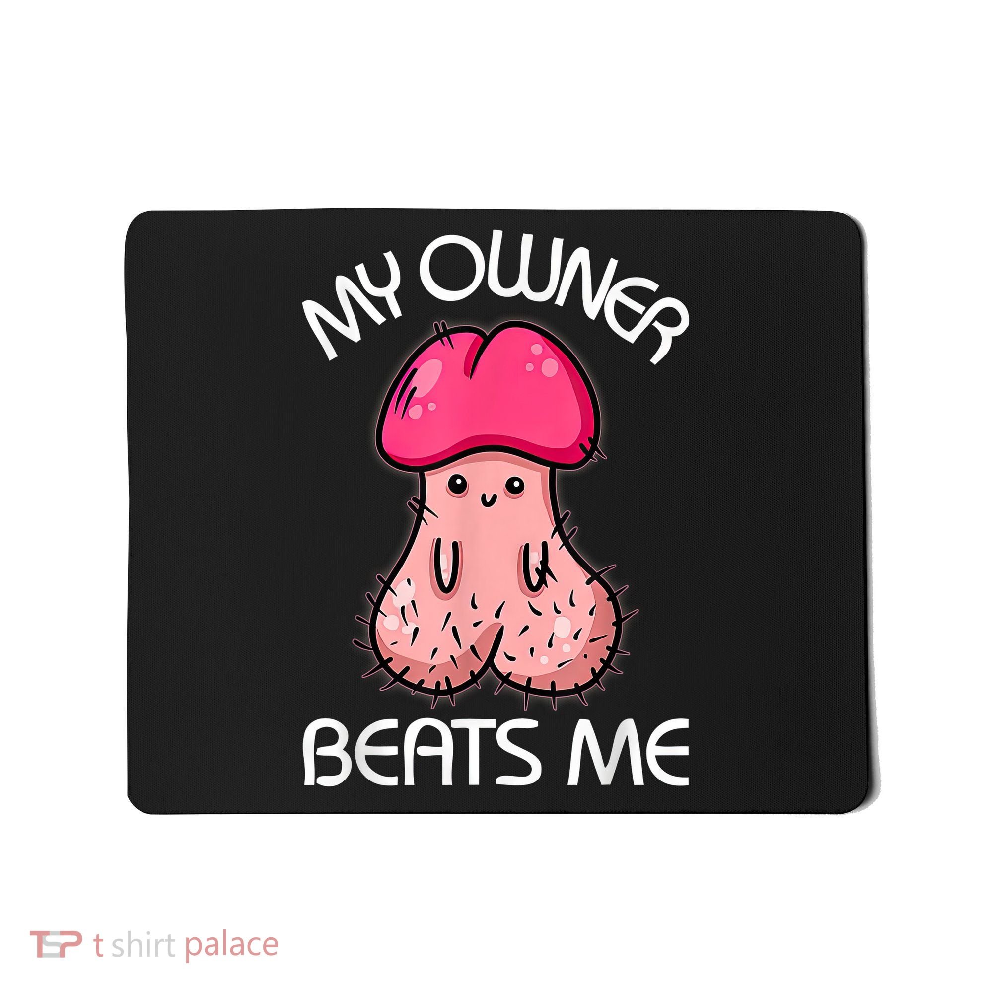 Embarrassing Adult Humor Inappropriate My Owner Beats Me Mousepad