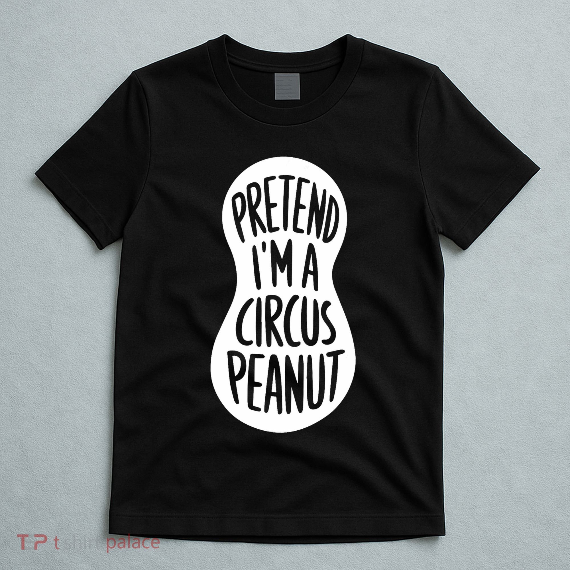Easy Adult Halloween Costumes Pretend IM A Circus Peanut T-Shirt
