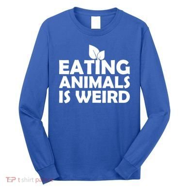 Eating Animals Is Weird Gift Vegan Vegetarian Support Long Sleeve Shirt
