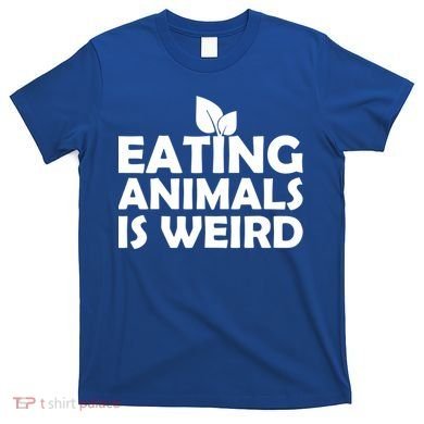 Eating Animals Is Weird Gift Vegan Vegetarian Support T-Shirt