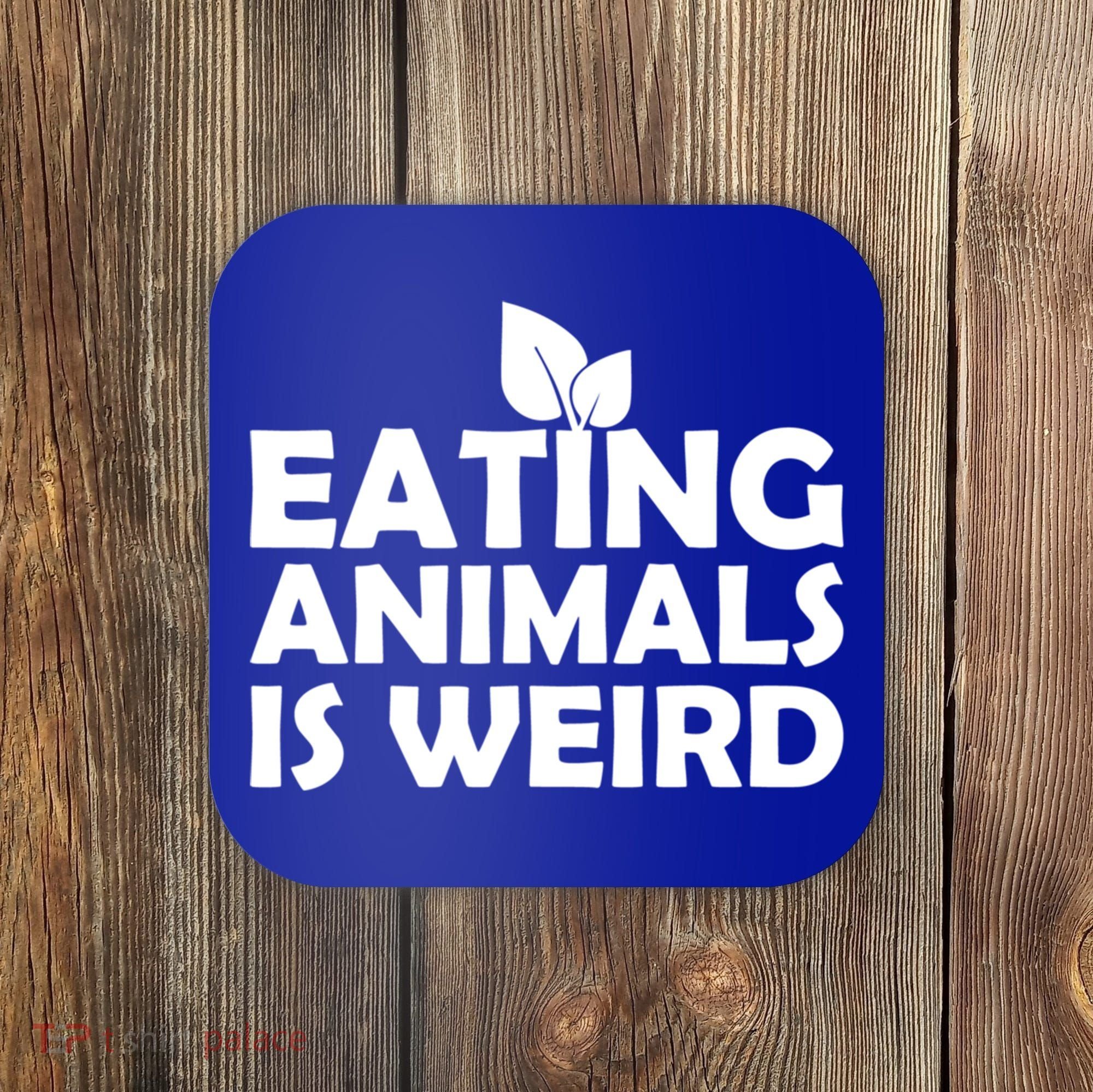 Eating Animals Is Weird Gift Vegan Vegetarian Support Coaster