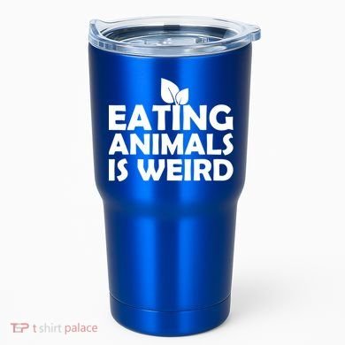Eating Animals Is Weird Gift Vegan Vegetarian Support Tumbler