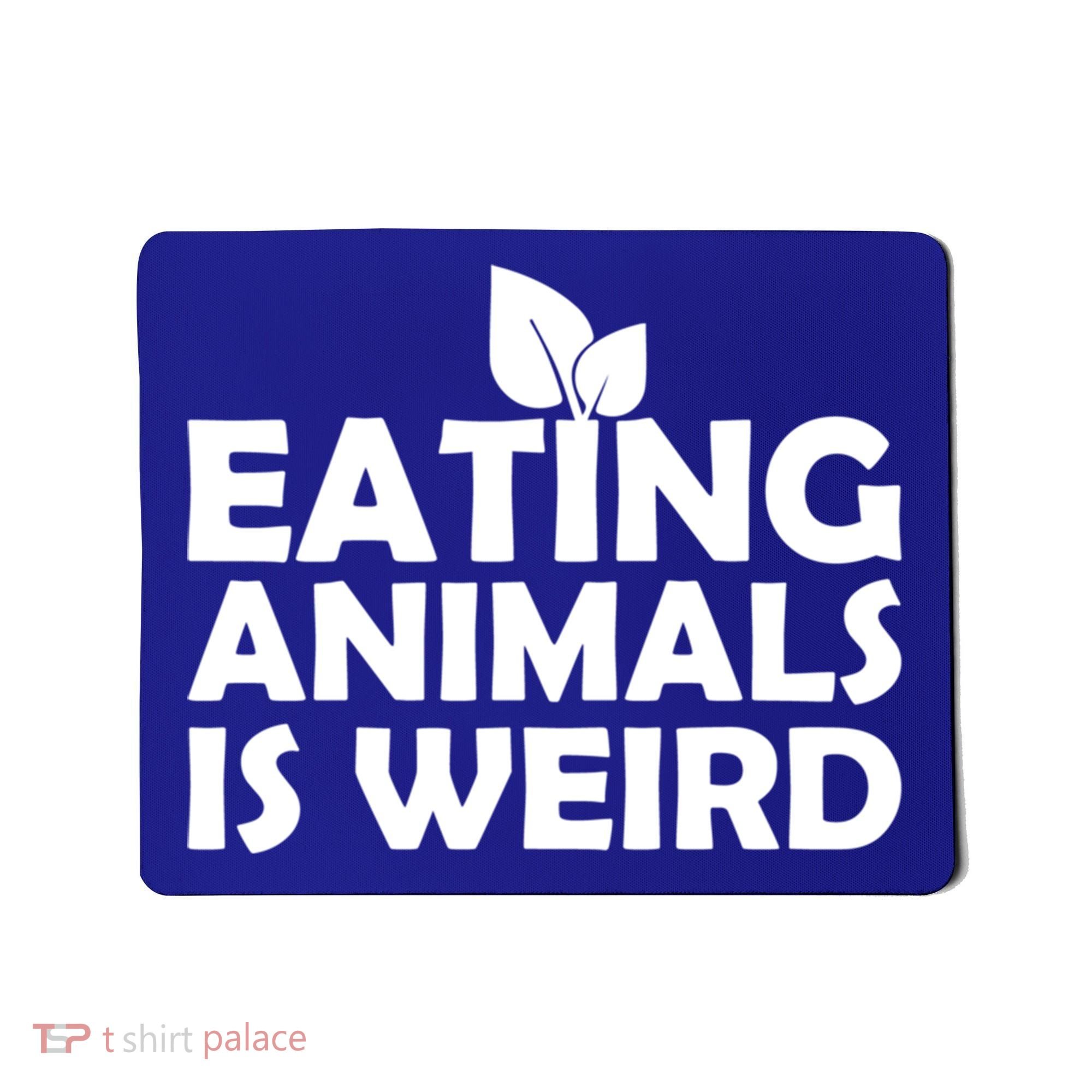 Eating Animals Is Weird Gift Vegan Vegetarian Support Mousepad