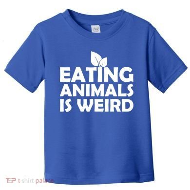 Eating Animals Is Weird Gift Vegan Vegetarian Support Toddler T-Shirt