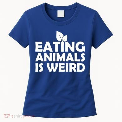 Eating Animals Is Weird Gift Vegan Vegetarian Support Women's T-Shirt