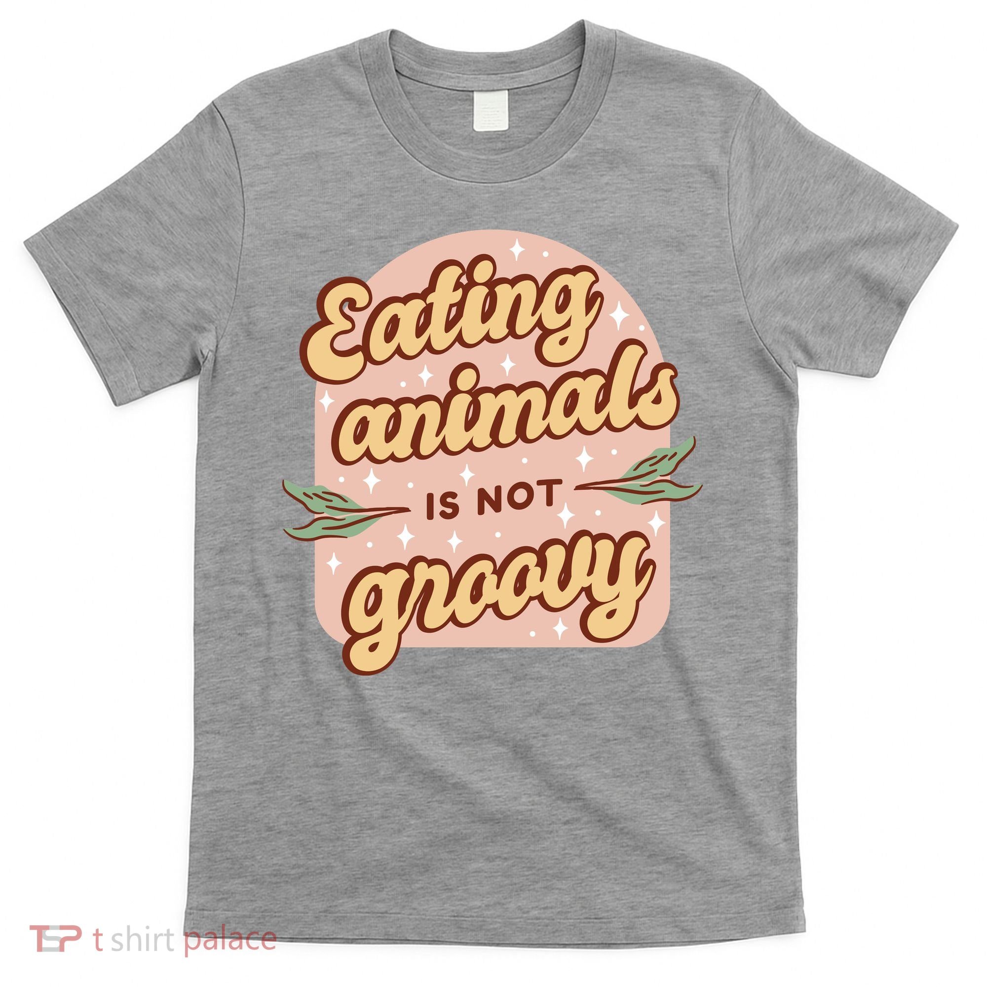 Eating Animals Is Not Groovy Vegan Life T-Shirt