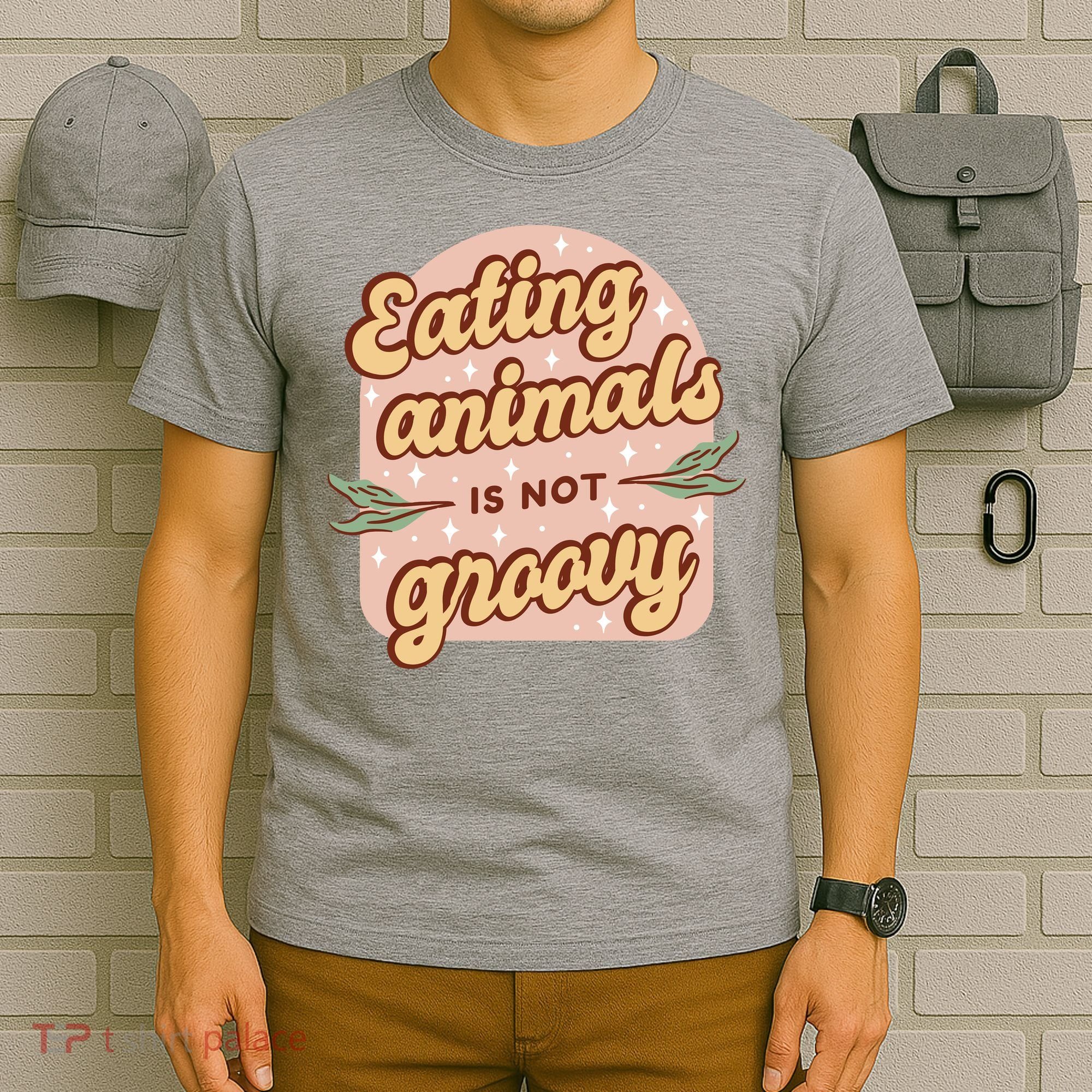 Eating Animals Is Not Groovy Vegan Life T-Shirt