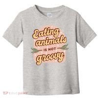 Eating Animals Is Not Groovy Vegan Life Toddler T-Shirt thumb 0