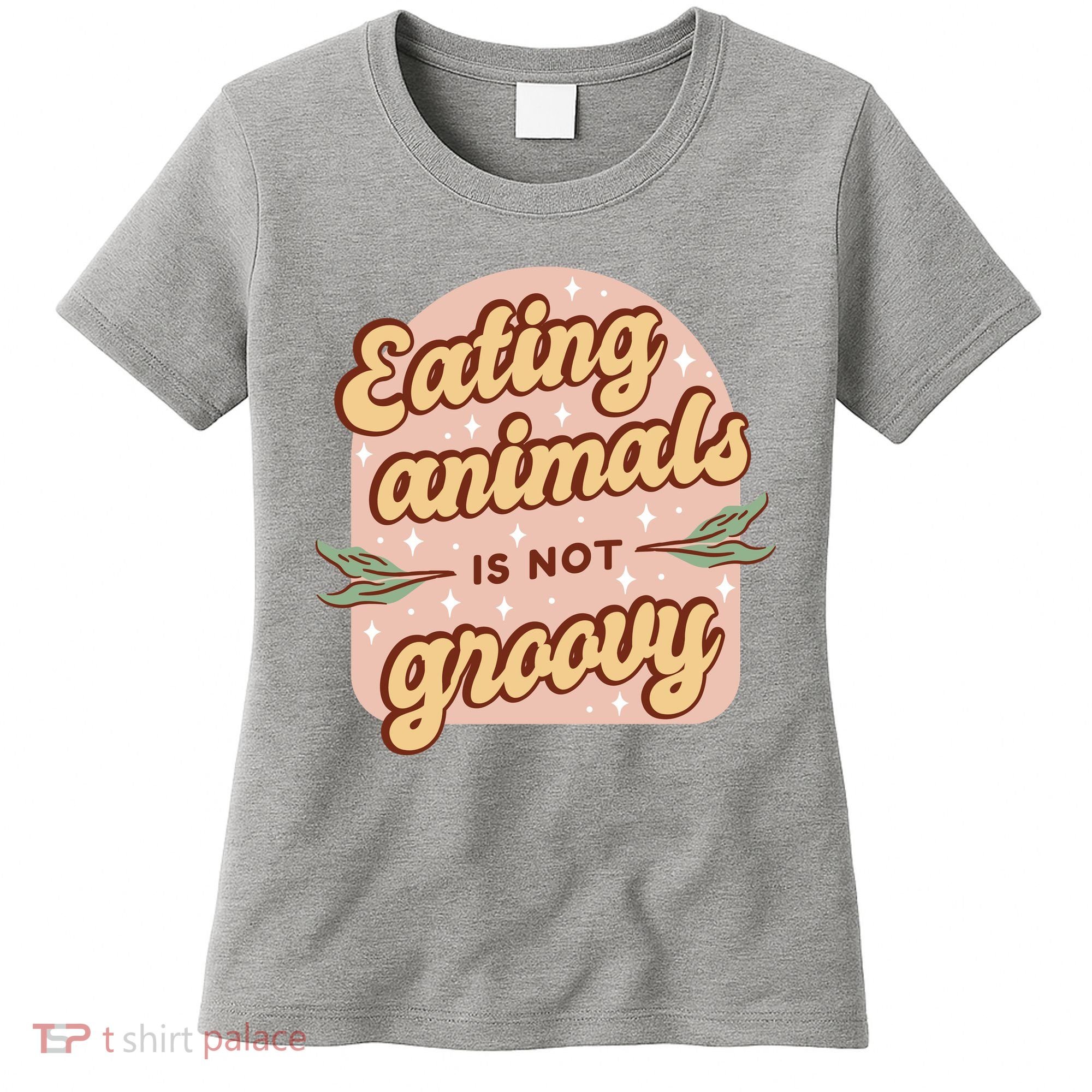 Eating Animals Is Not Groovy Vegan Life Women's T-Shirt