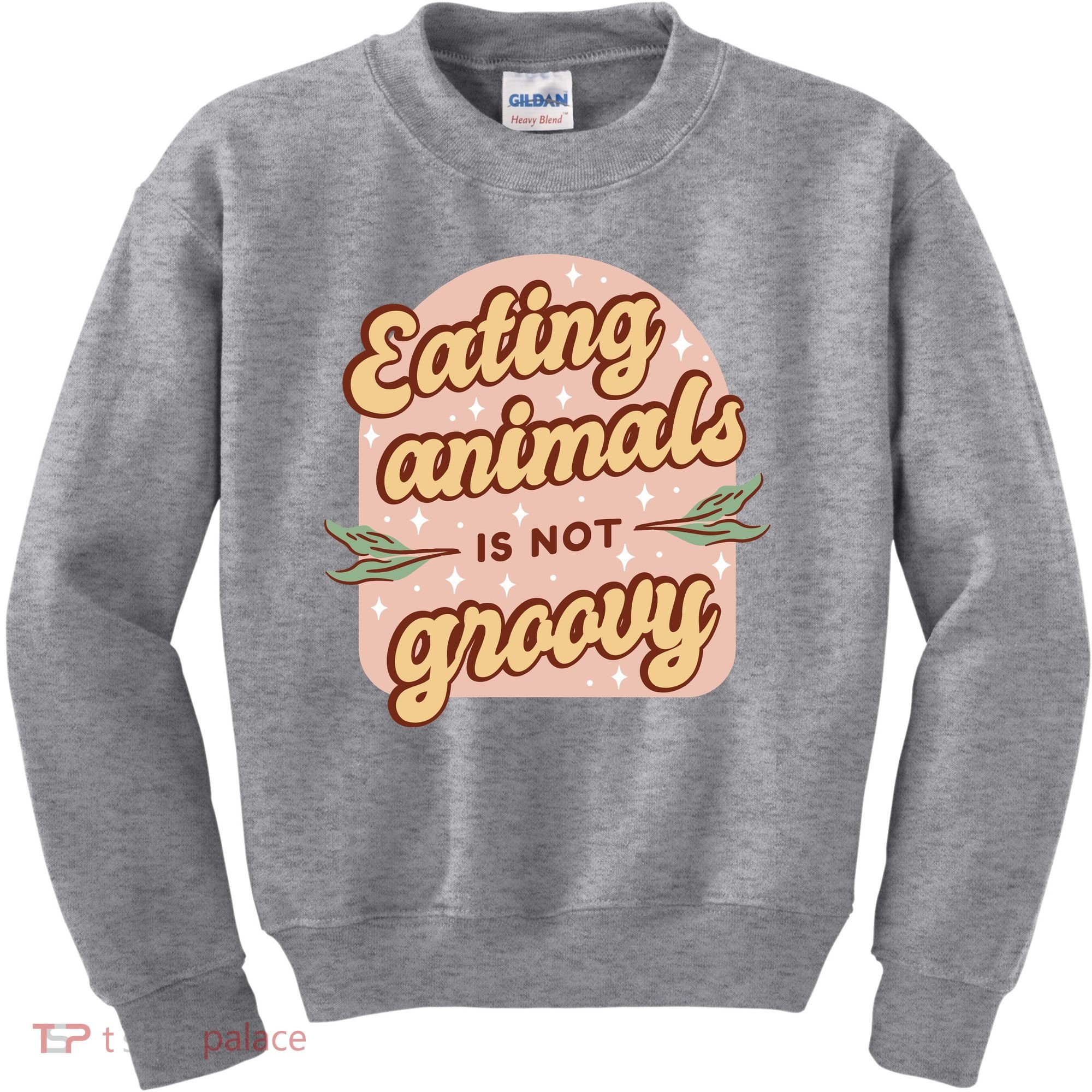 Eating Animals Is Not Groovy Vegan Life Kids Sweatshirt