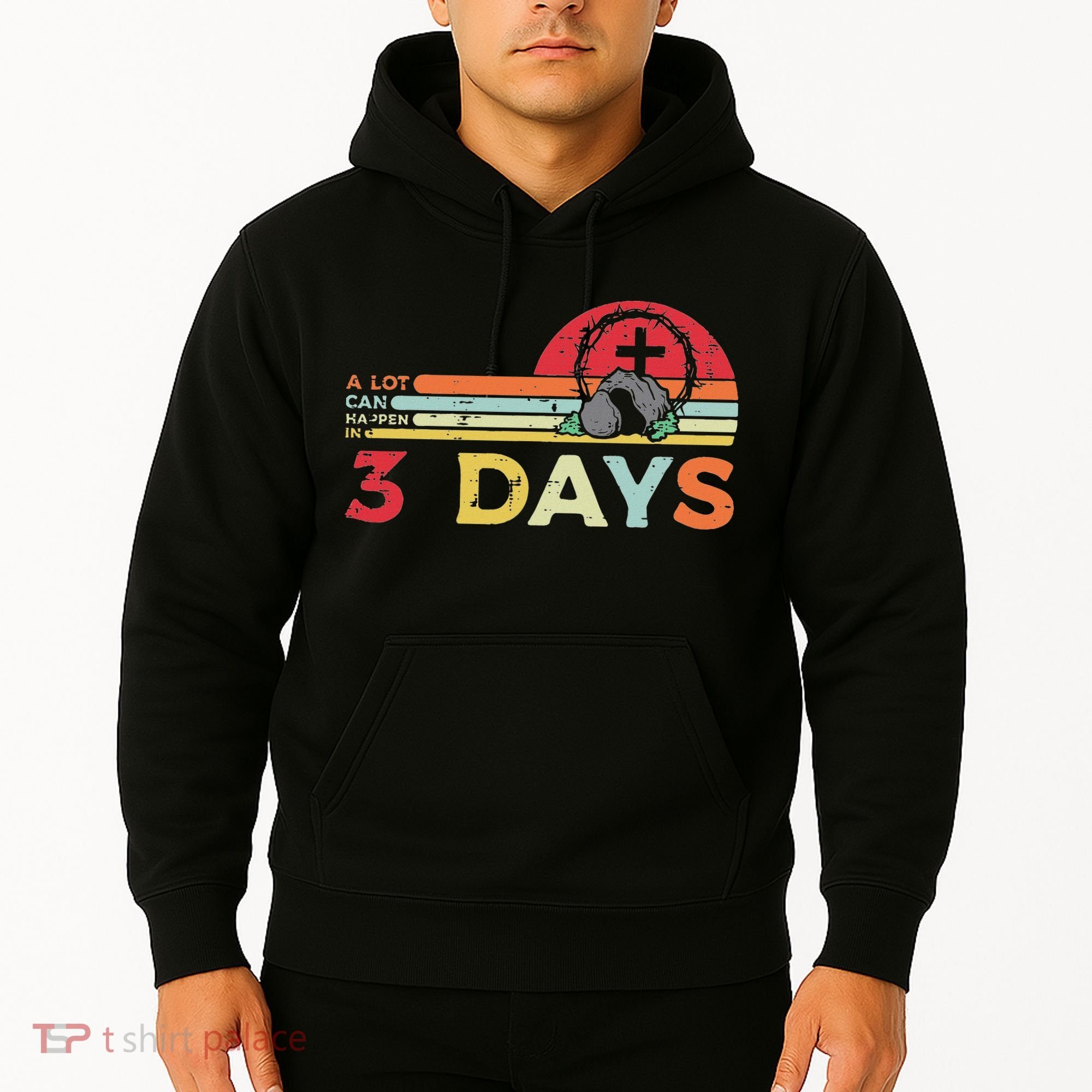 Easter A Lot Can Happen In 3 Days Religious Hoodie