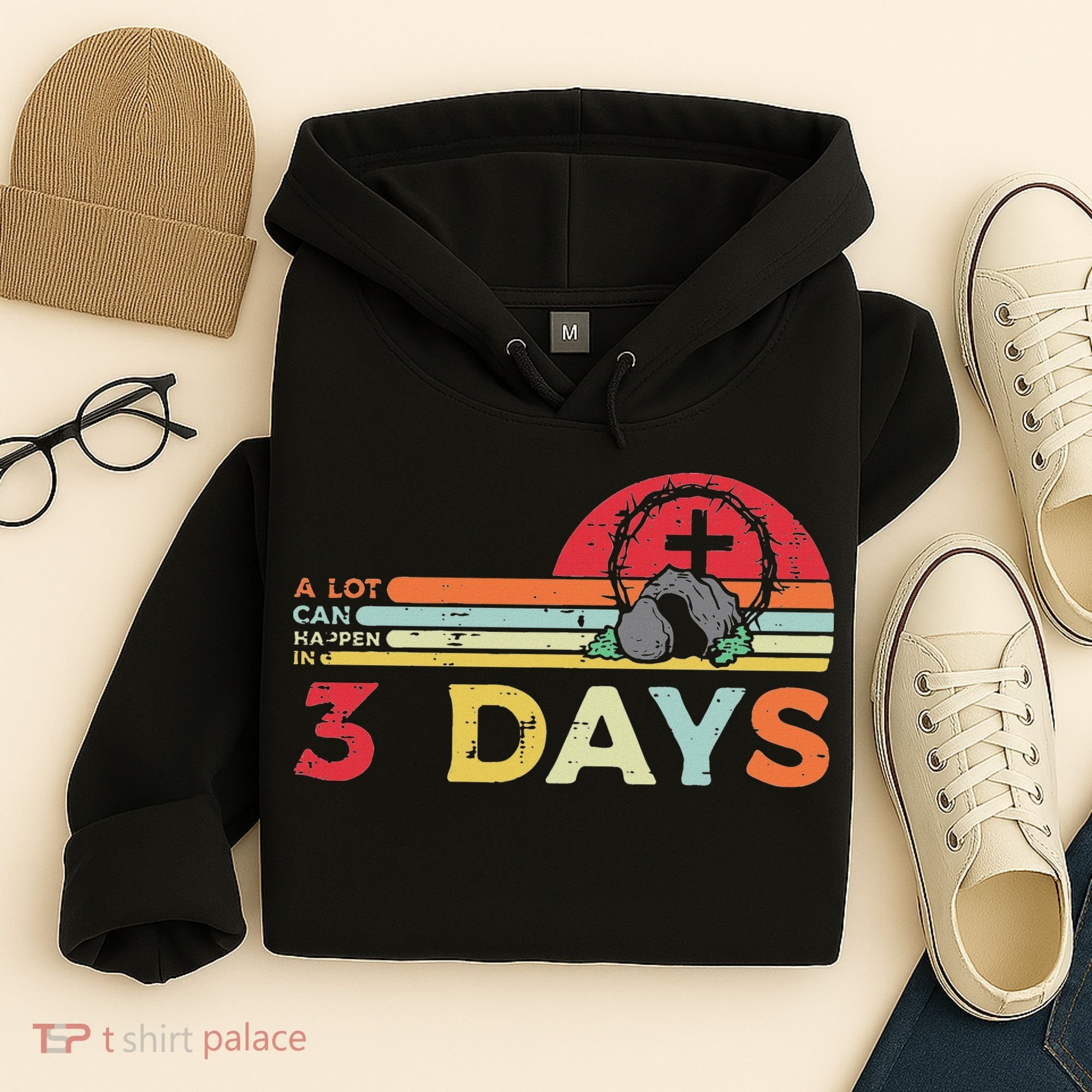 Easter A Lot Can Happen In 3 Days Religious Hoodie