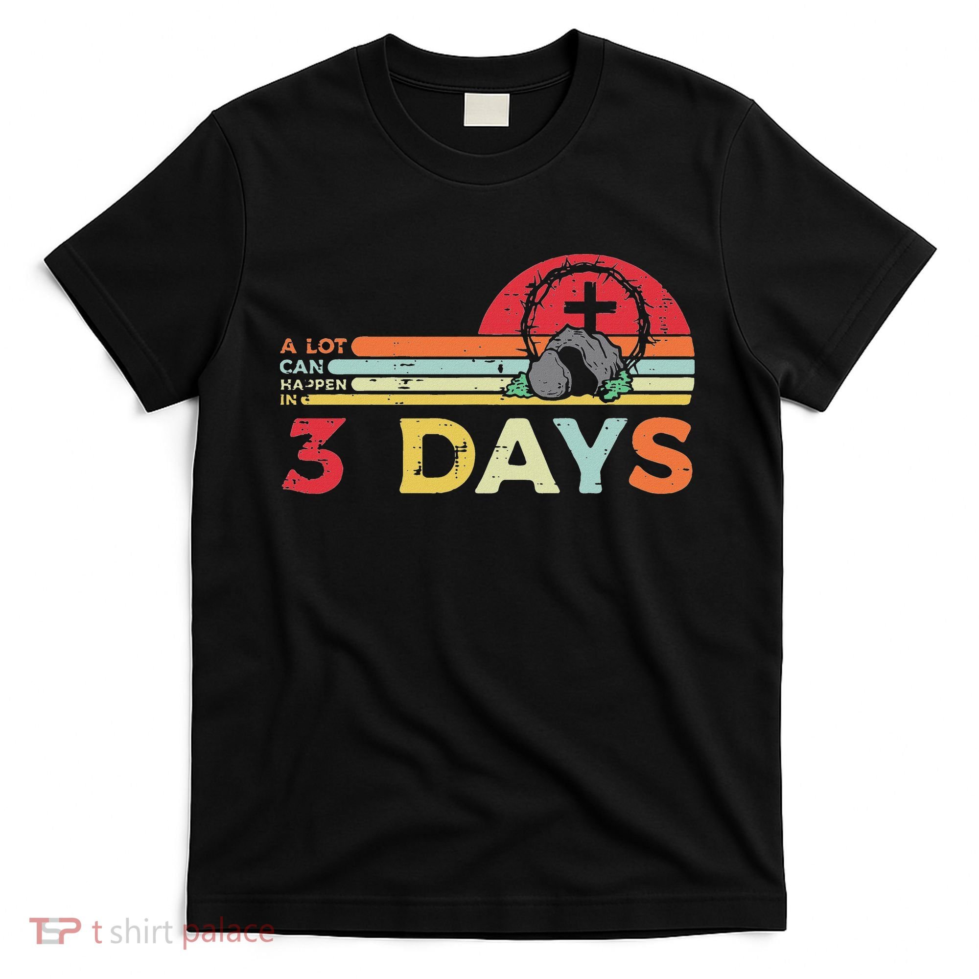 Easter A Lot Can Happen In 3 Days Religious T-Shirt