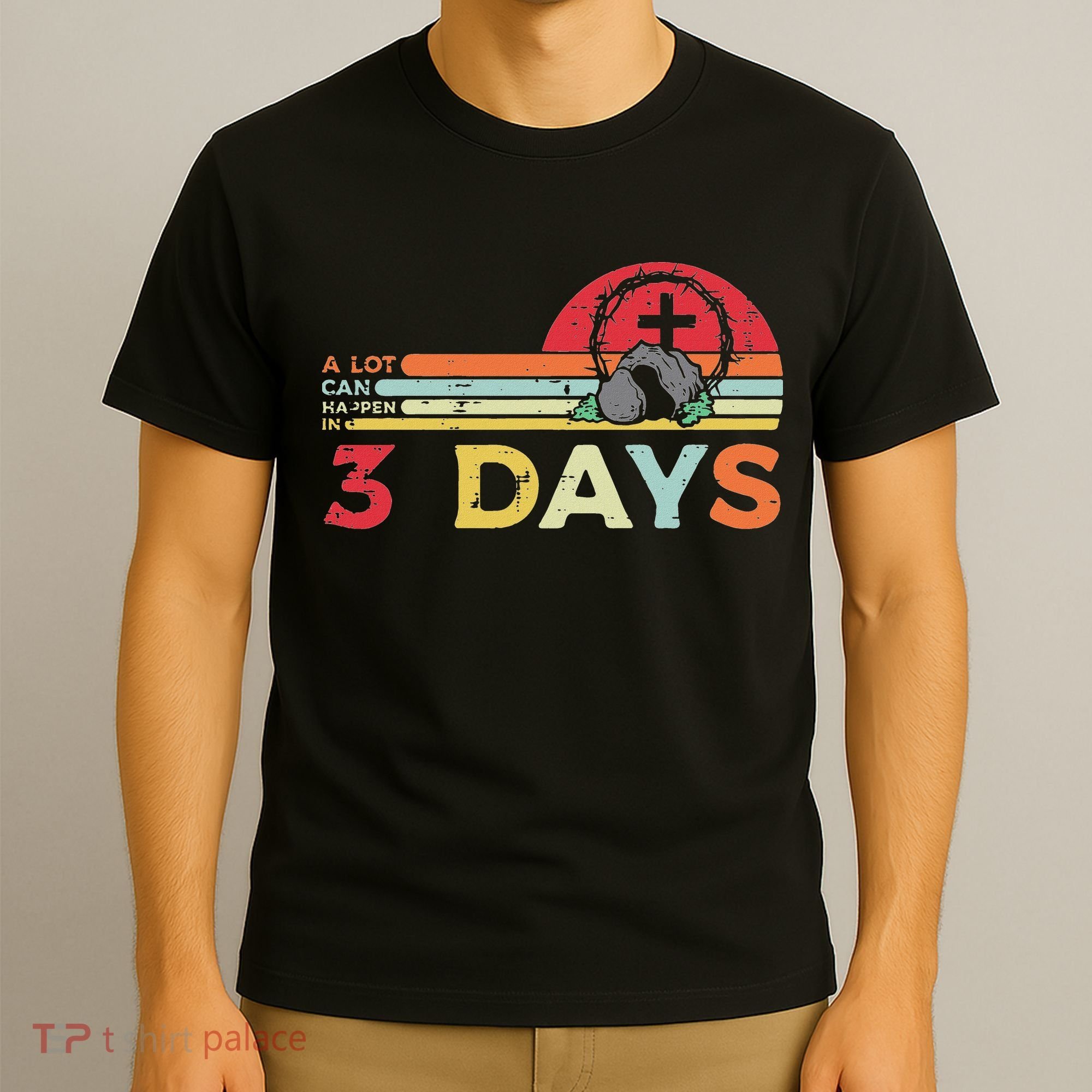 Easter A Lot Can Happen In 3 Days Religious T-Shirt
