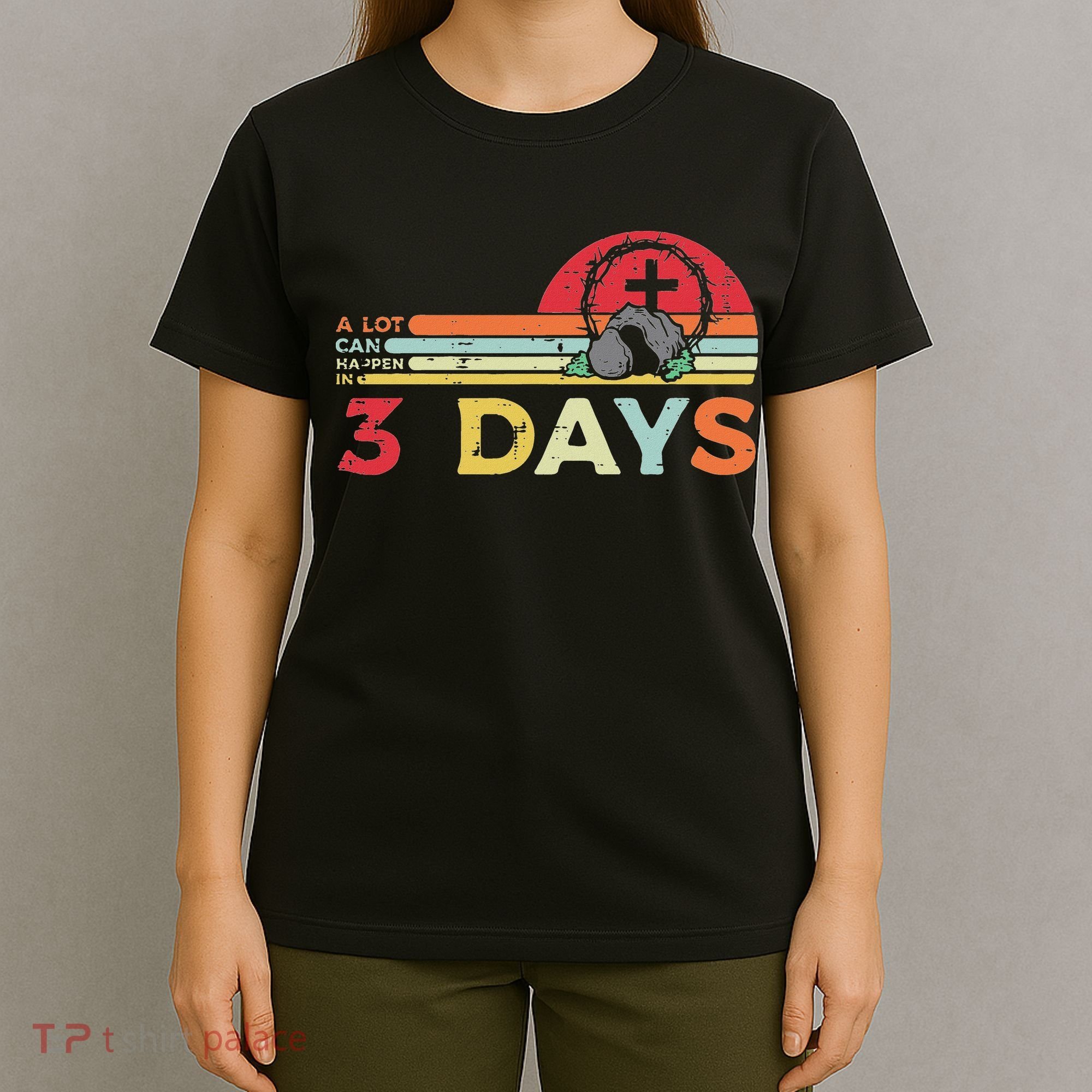 Easter A Lot Can Happen In 3 Days Religious T-Shirt