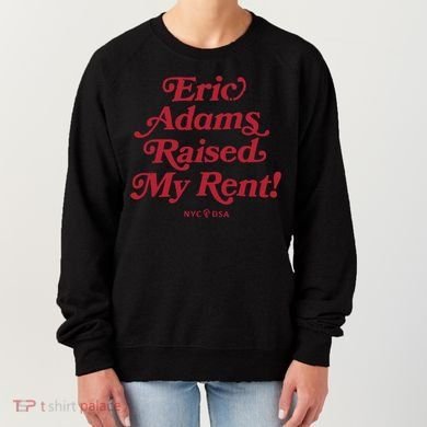 Eric Adams Raised My Rent Women's Sweatshirt