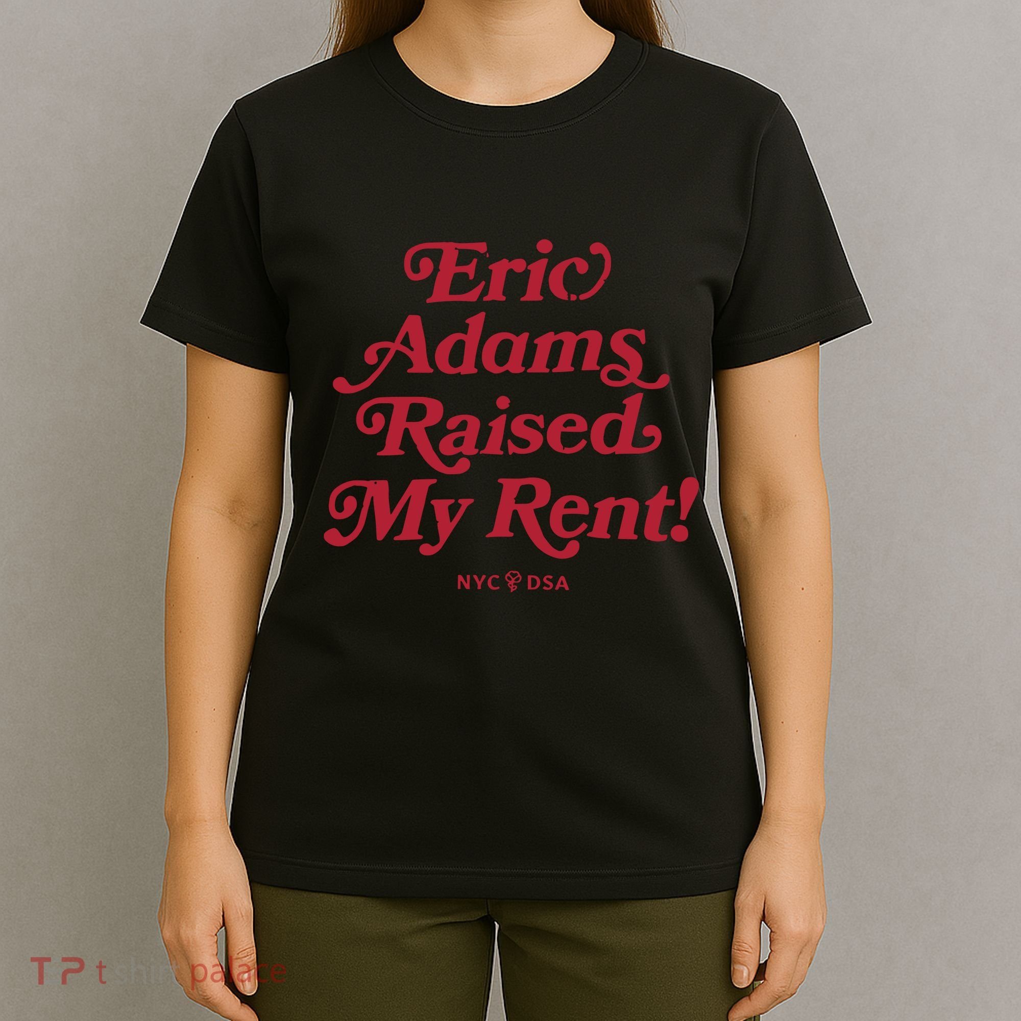 Eric Adams Raised My Rent T-Shirt