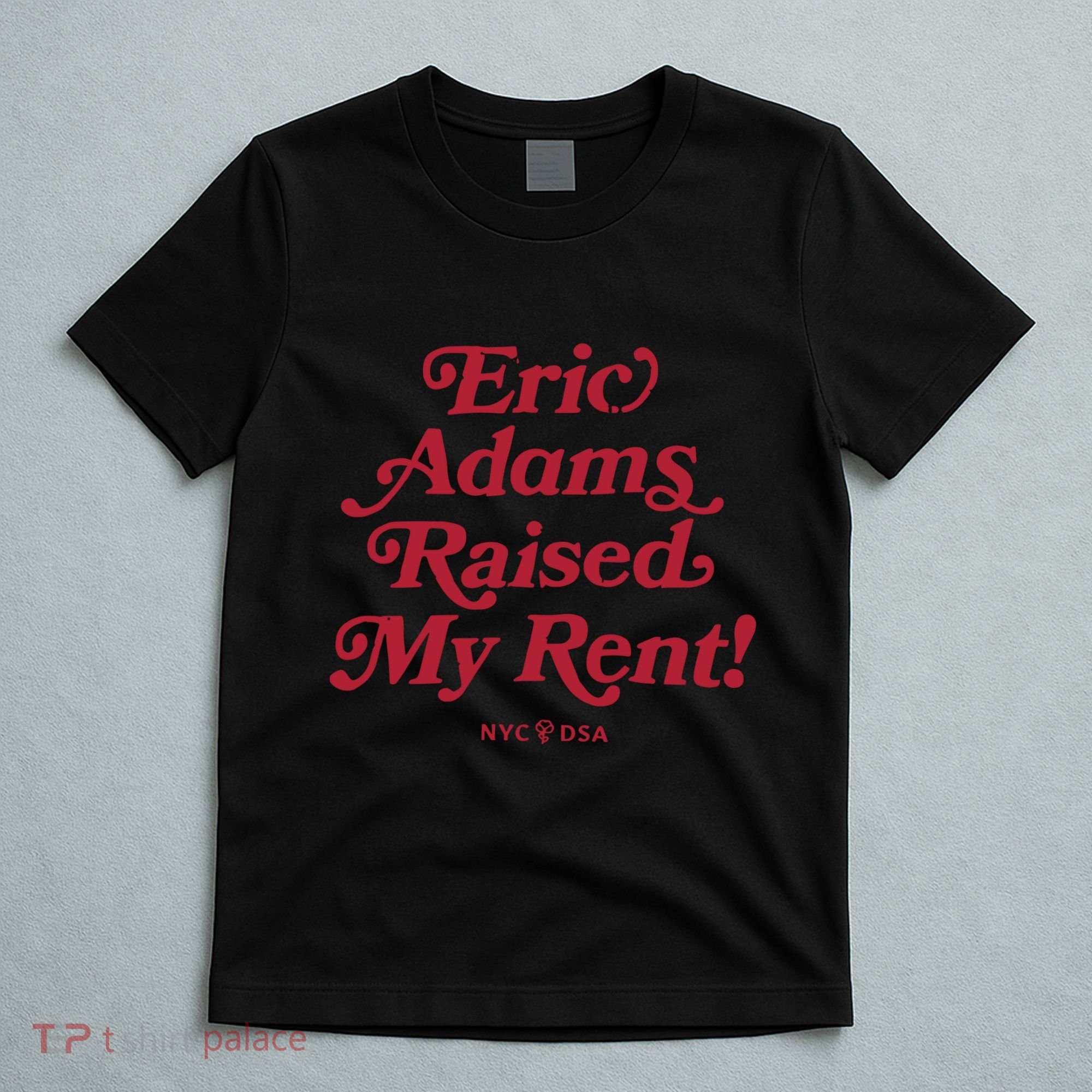 Eric Adams Raised My Rent T-Shirt