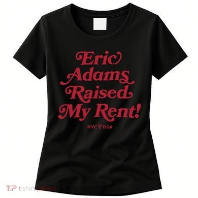 Eric Adams Raised My Rent Women's T-Shirt
