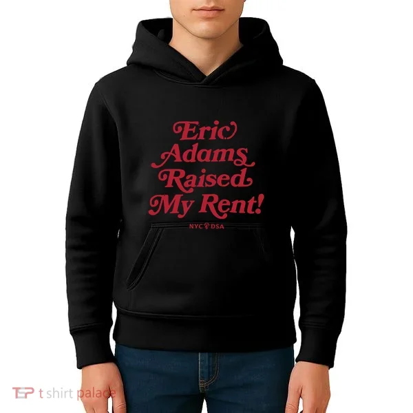 Eric Adams Raised My Rent Kids Hoodie