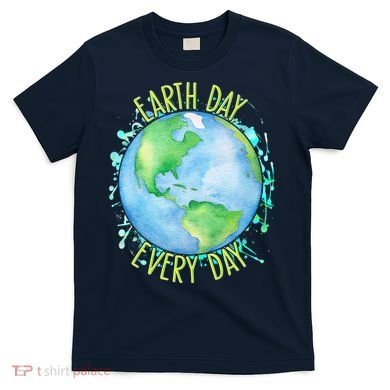 Earth Day Every Day T-Shirt