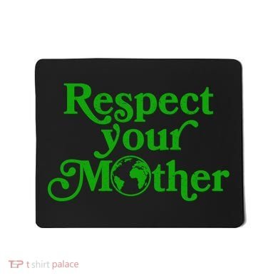 Earth Day Respect Your Mother Mousepad