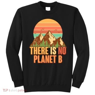 Earth Day There Is No Planet B Sweatshirt