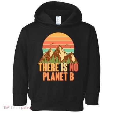 Earth Day There Is No Planet B Toddler Hoodie
