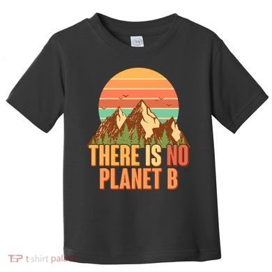 Earth Day There Is No Planet B Toddler T-Shirt