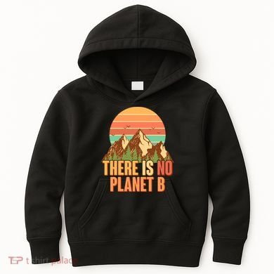Earth Day There Is No Planet B Kids Hoodie